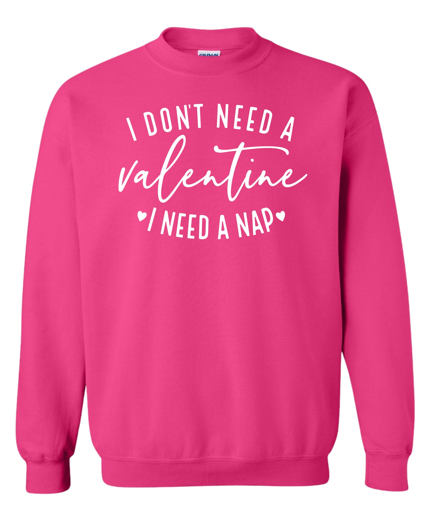 "I don't need a Valentine" Crewneck