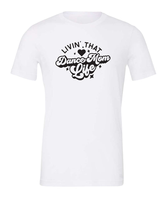Livin' That Dance Mom Life T-Shirt