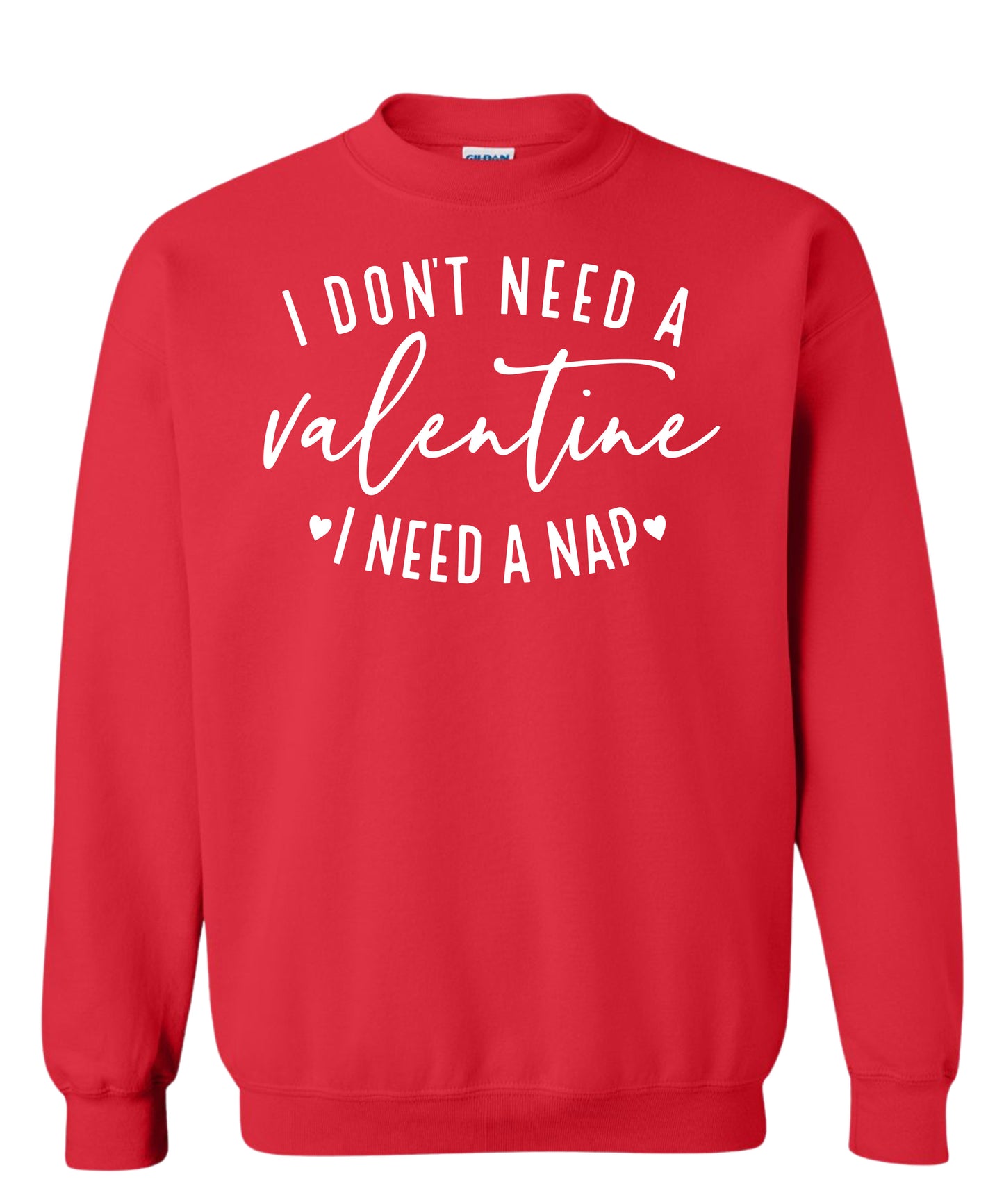 "I don't need a Valentine" Crewneck