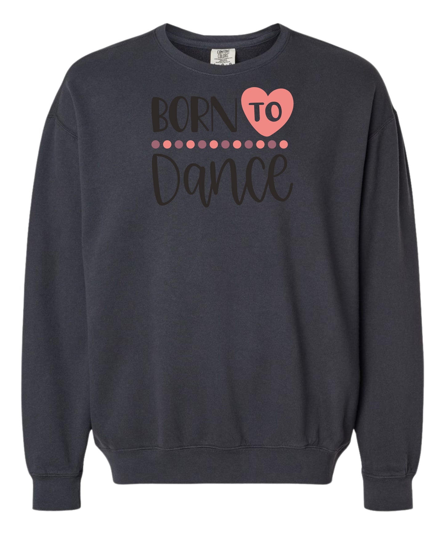 Born to Dance Comfort Colors Crewneck