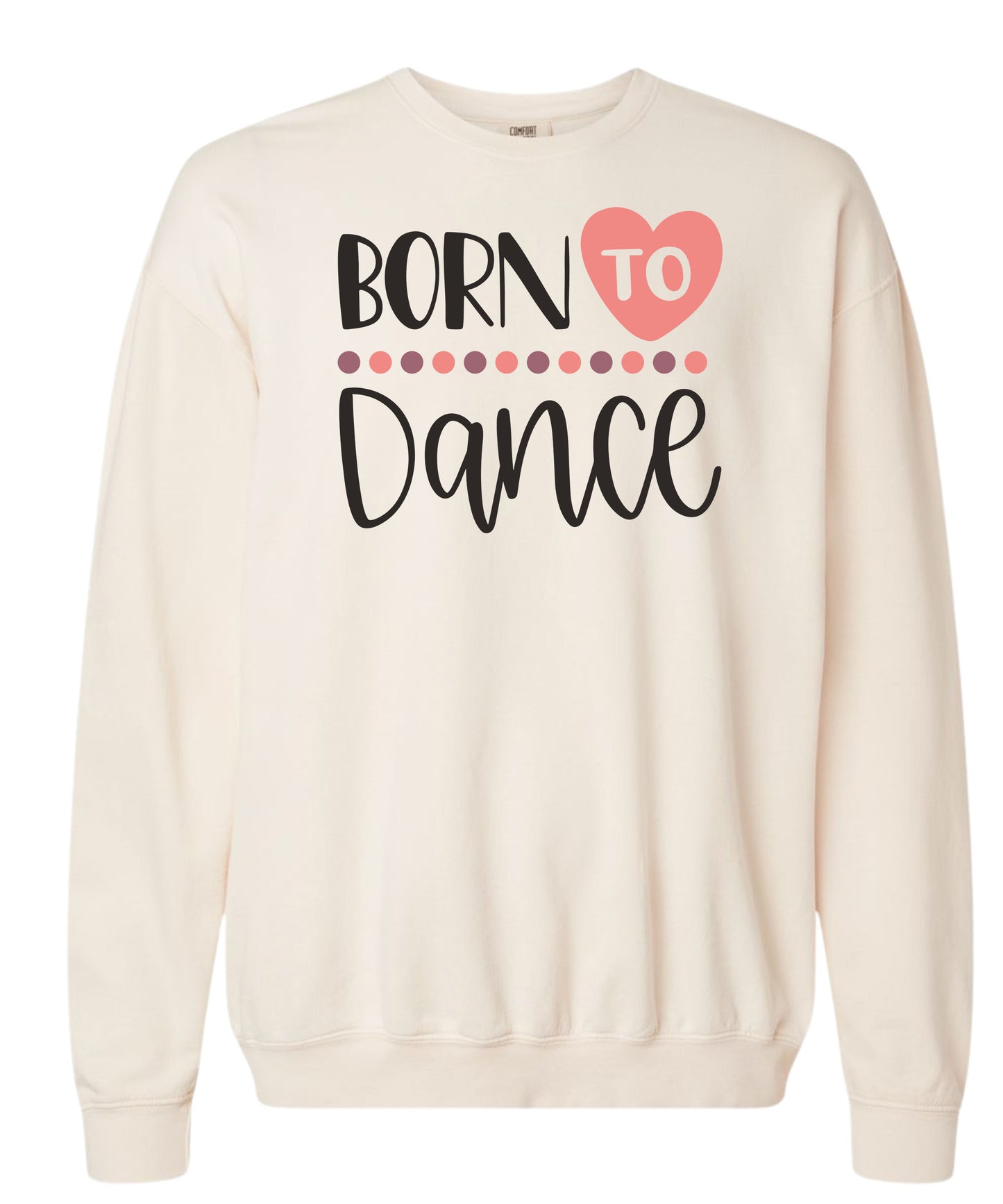 Born to Dance Comfort Colors Crewneck