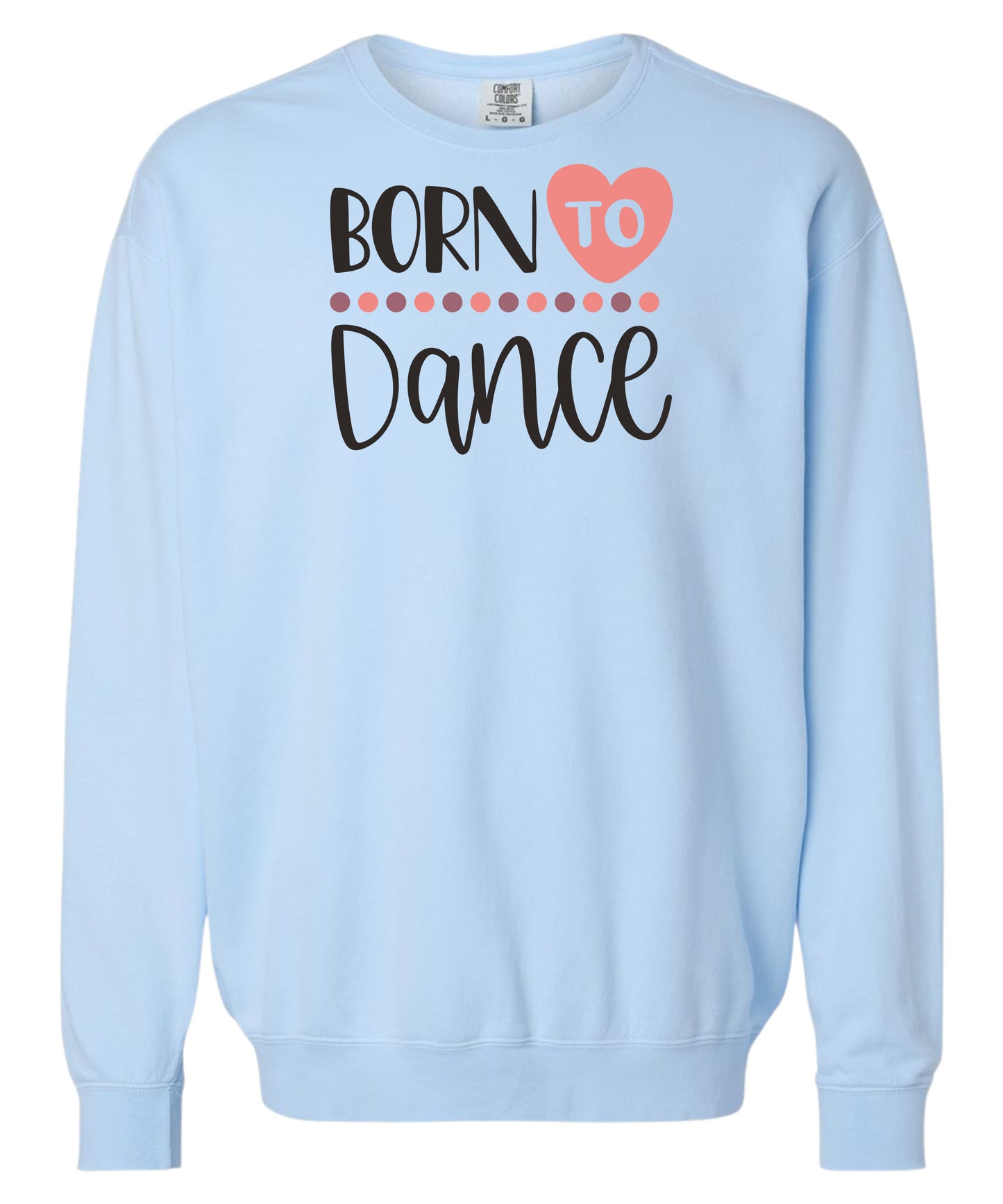Born to Dance Comfort Colors Crewneck