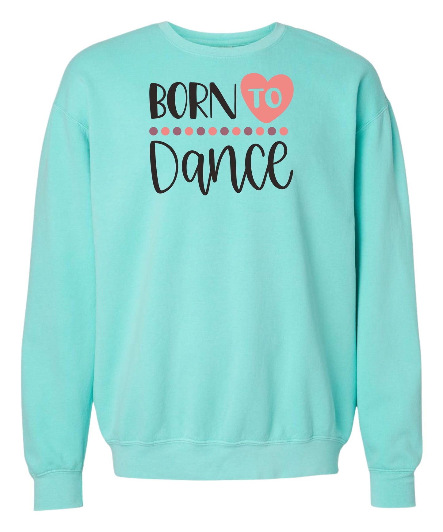 Born to Dance Comfort Colors Crewneck