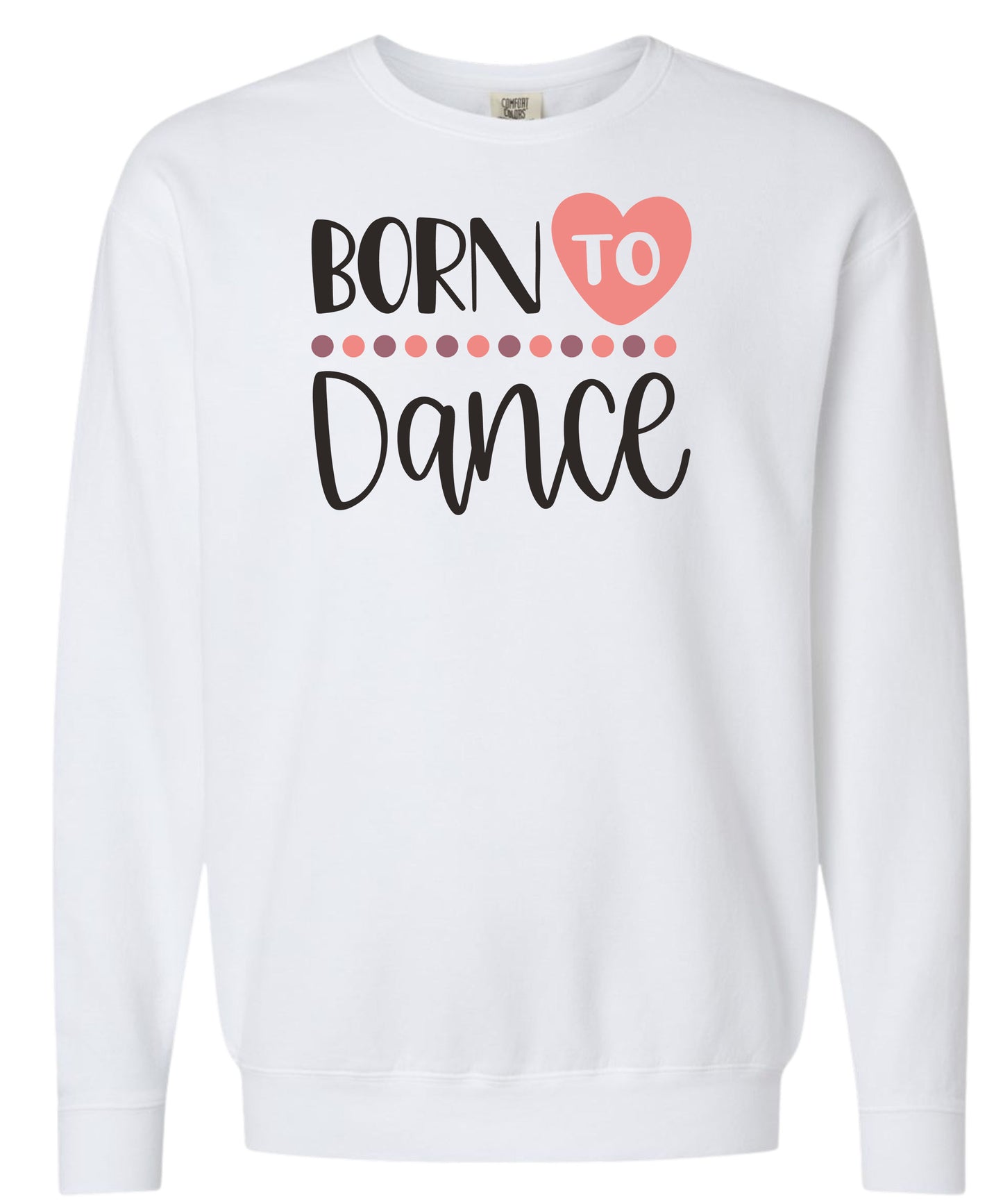 Born to Dance Comfort Colors Crewneck
