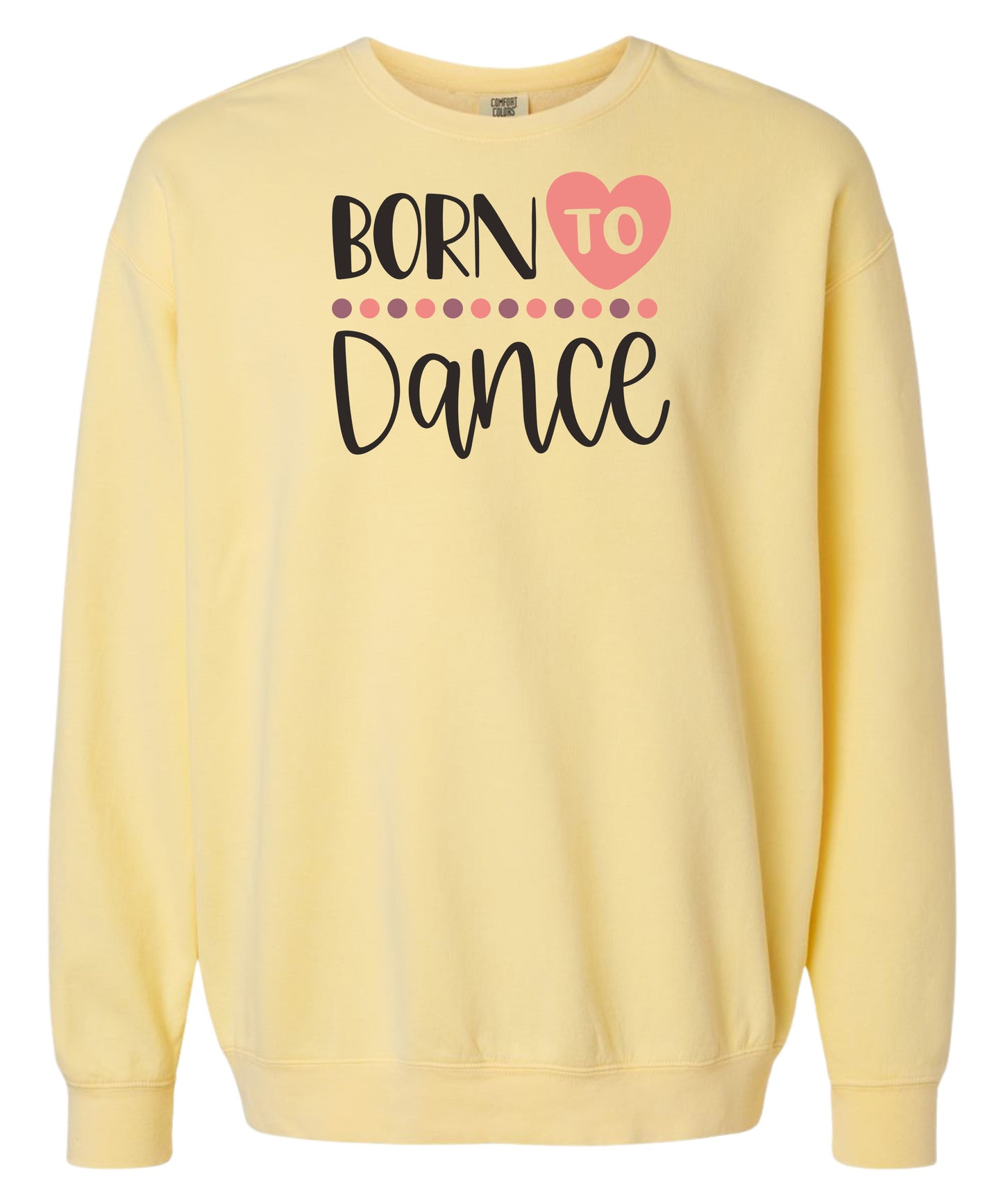 Born to Dance Comfort Colors Crewneck