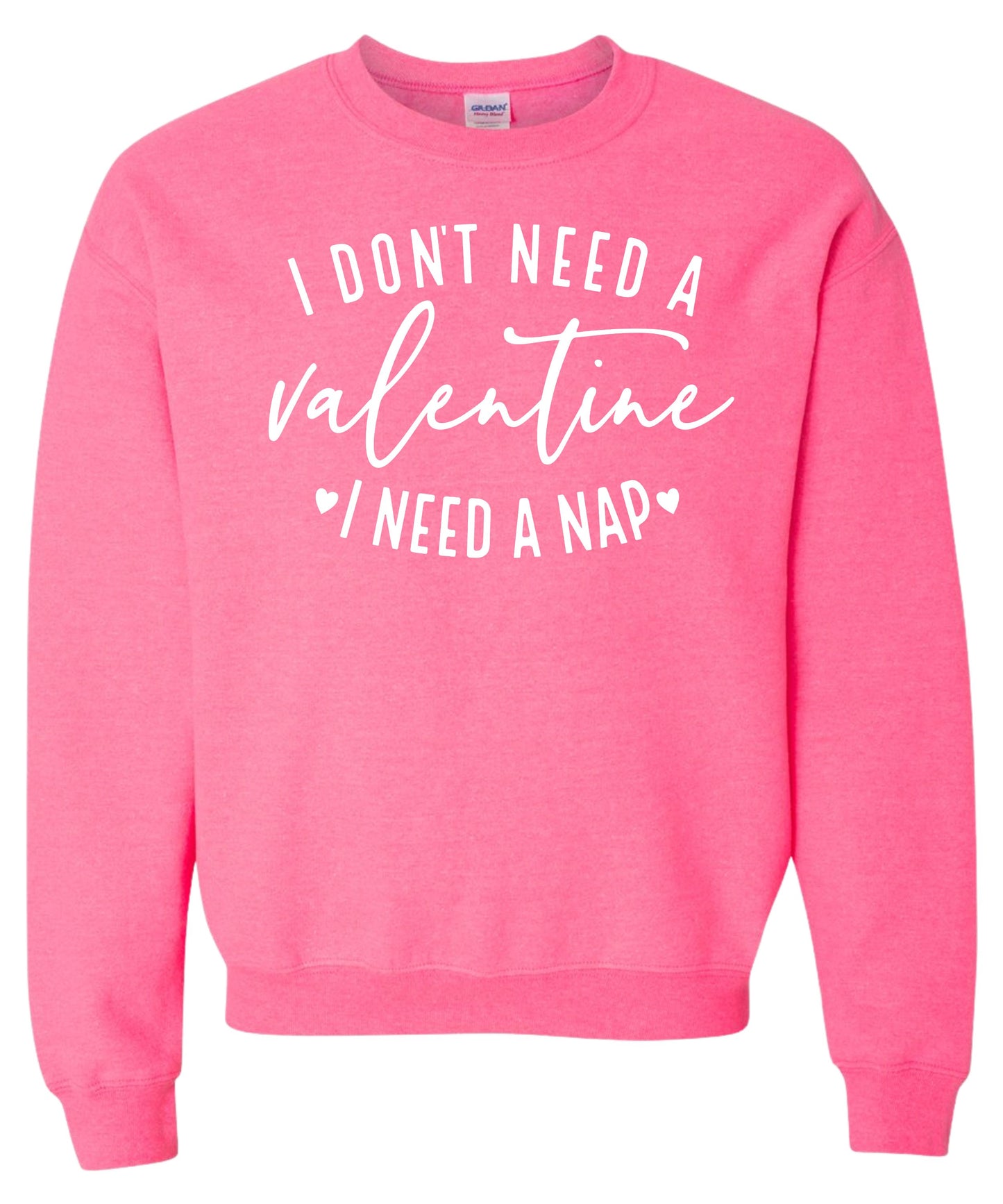 "I don't need a Valentine" Crewneck